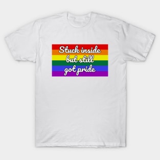 Stuck Inside But Still Got Pride T-Shirt